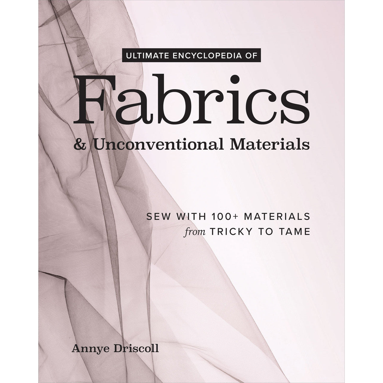 Ultimate Encyclopedia of Fabric Book By Annye Driscoll