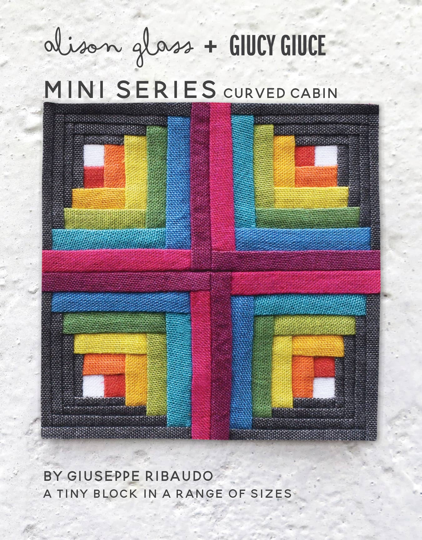 Mini Series: Curved Cabin Quilt Pattern By Alison Glass
