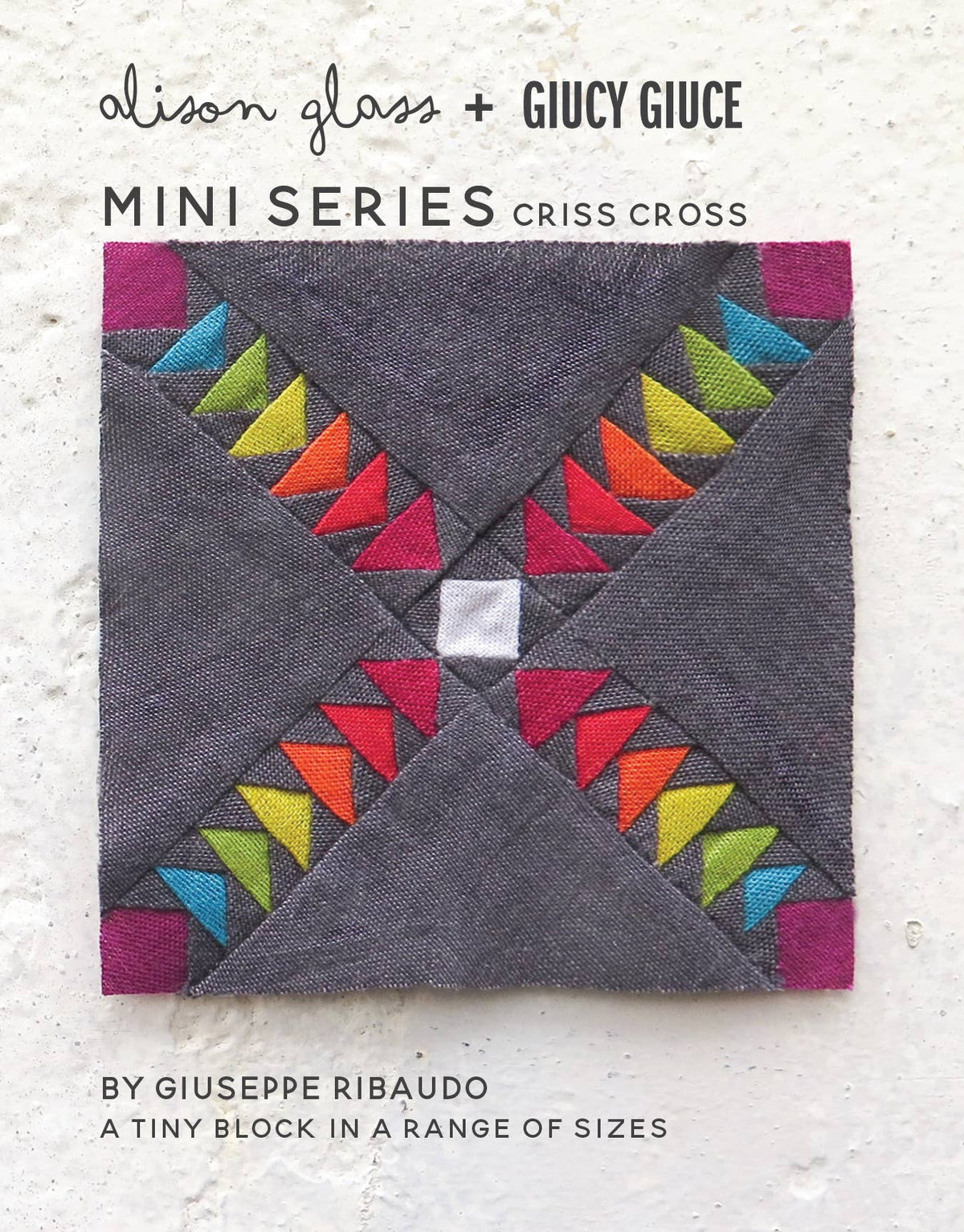 Mini Series: Criss Cross Quilt Pattern By Alison Glass