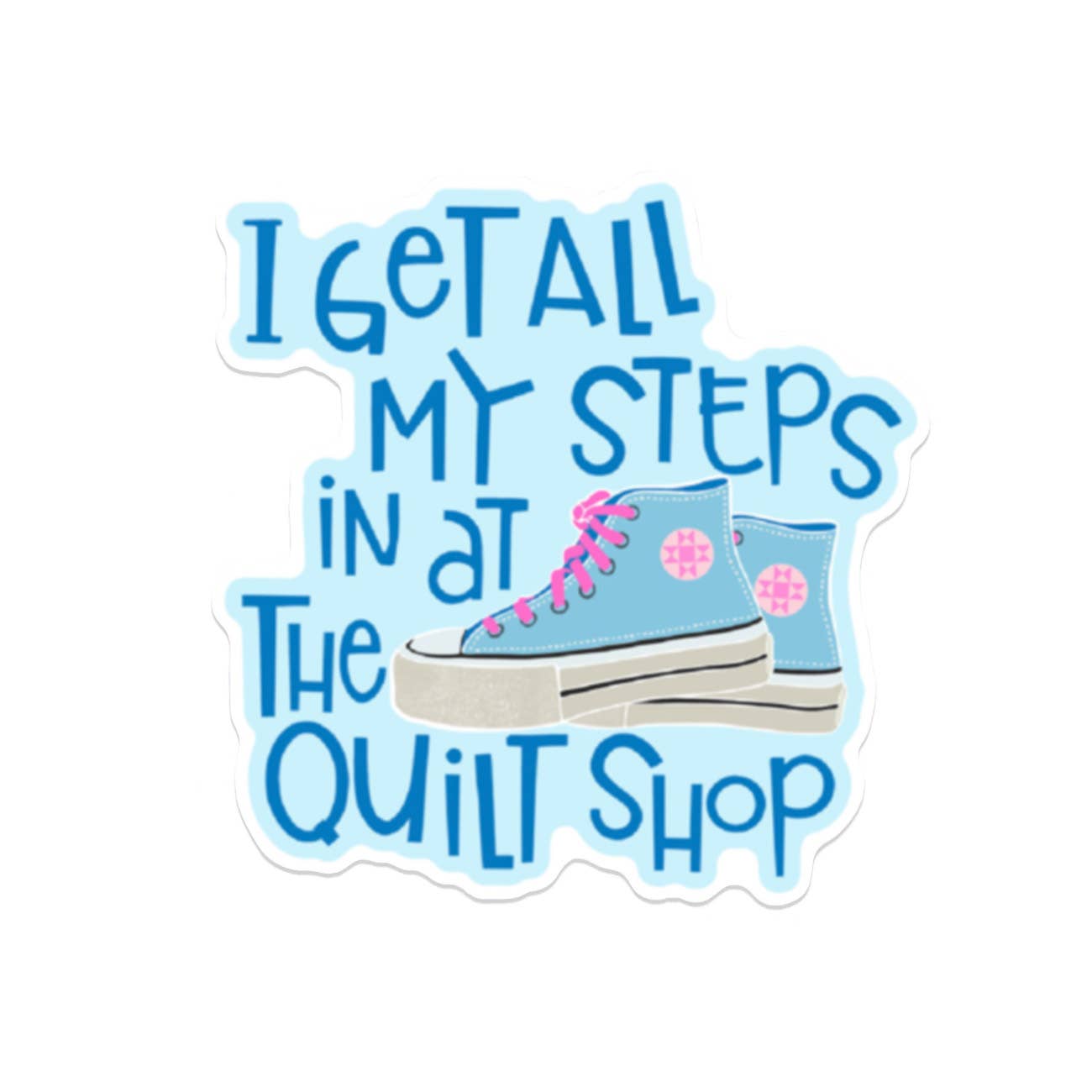 Kati Cupcake - I Get All My Steps in at The Quilt Shop - Sticker