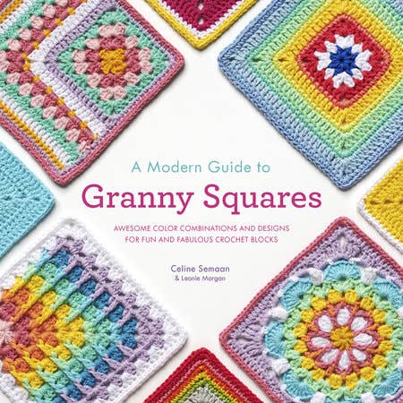 Modern Guide To Granny Squares Book By Celine Semaan