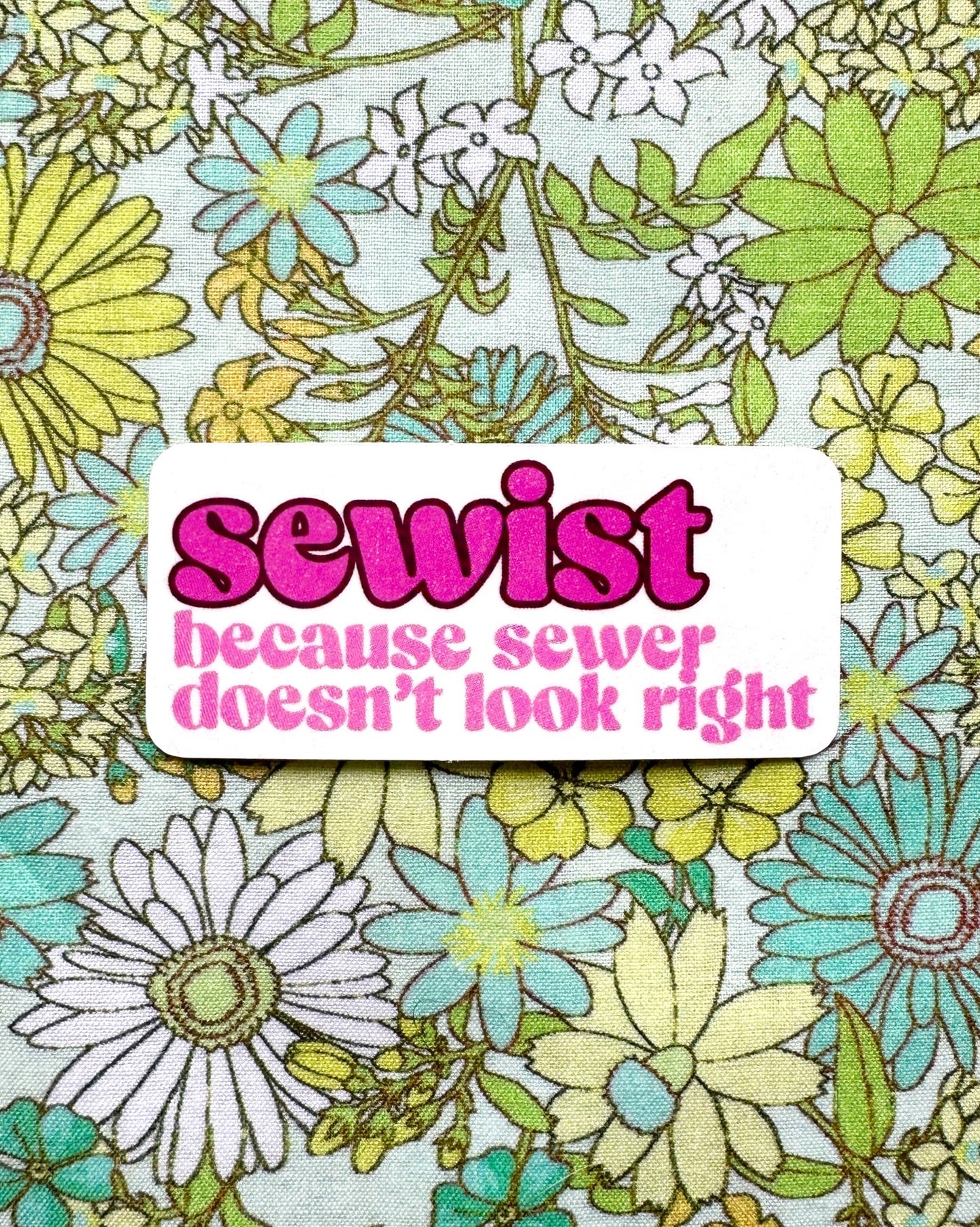 Feral Notions - Sewist: Because Sewer Doesn't Look Right Sticker