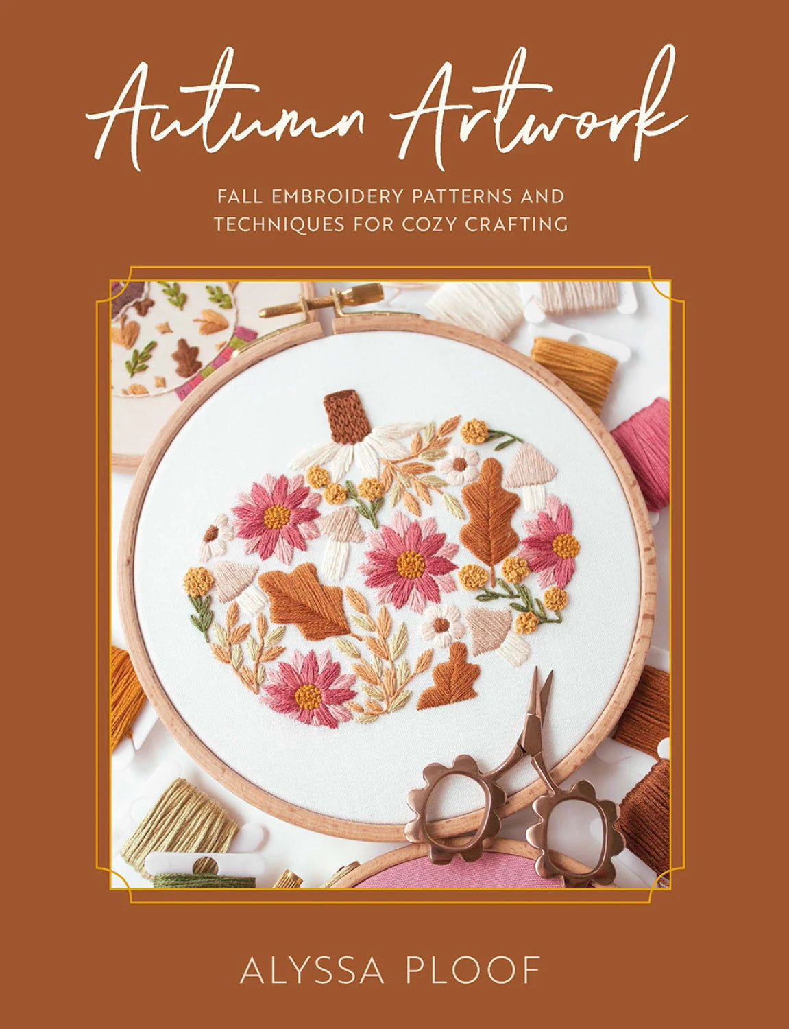 Autumn Artwork Embroidery Patterns and Cozy Crafting Book By Alyssa Ploof