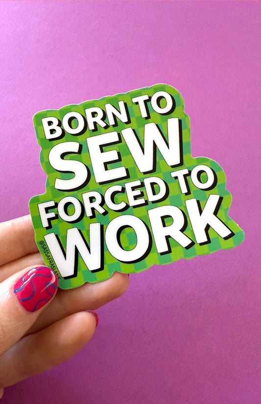 Sassafras Lane Born To Sew Forced To Work Sticker - 1 Sticker