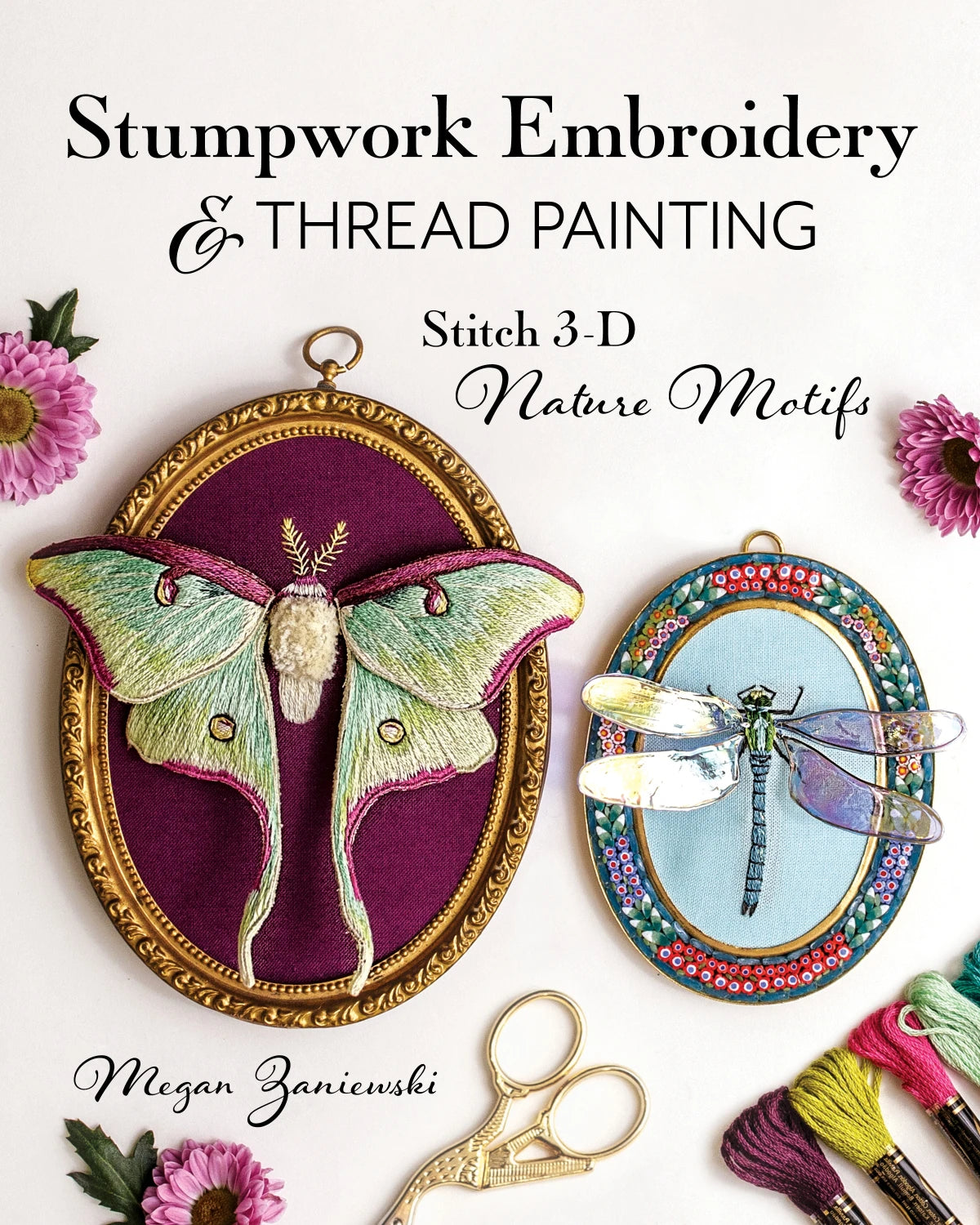 Stumpwork Embroidery and Thread Painting Book By Megan Zaniewski