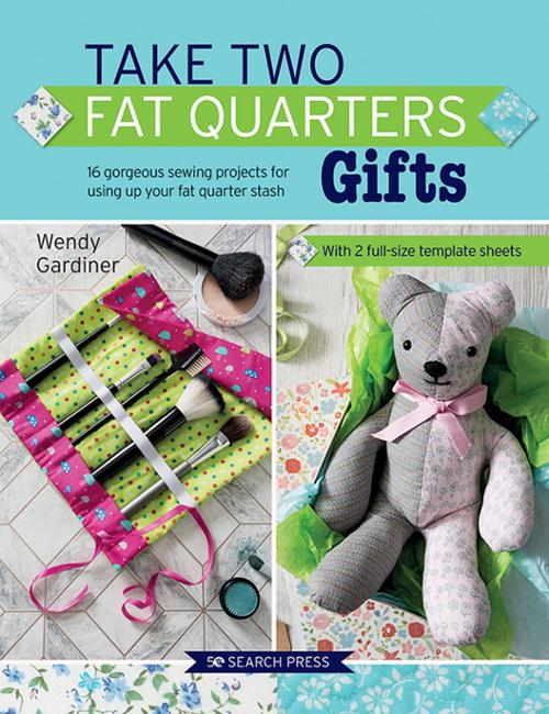 Take Two Fat Quarters Gifts Book By Wendy Gardiner